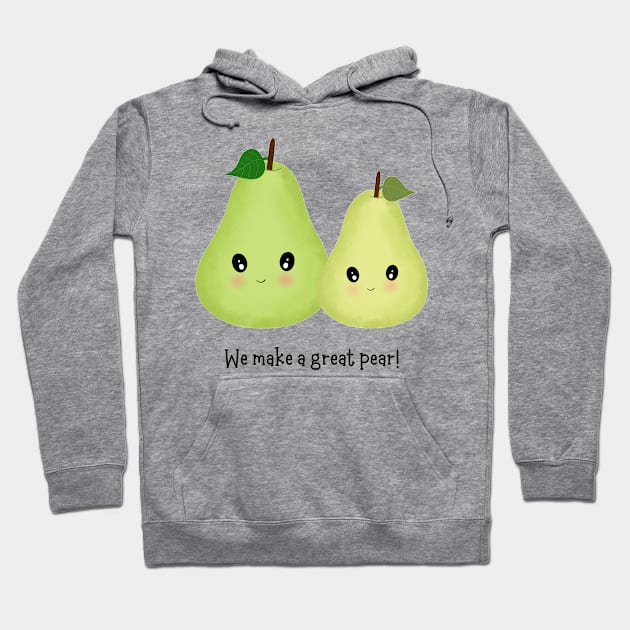 We Make A Great Pear Hoodie by Orchyd